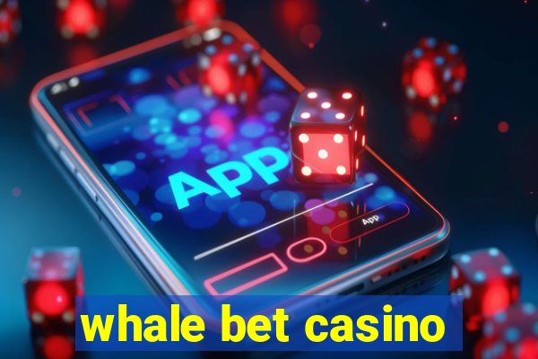 whale bet casino